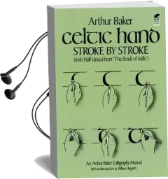 Celtic Hand Stroke by Stroke (Irish Half-Uncial From 'The Book of Kells'): An Arthur Baker Calligraphy Manual Audiobook download free by Arthur Baker
