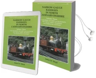 Narrow Gauge Railways in North Caernarvonshire: The Dinorwic Quarries, Great Orme Tramway and Other Rail Systems v. 3 Audiobook download free by James I. C. Boyd