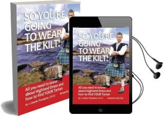 So You'Re Going to Wear the Kilt!: All you Need to Know About Highland Dress and how to Find Your Tartan Audiobook download free by J.Charles Thompson