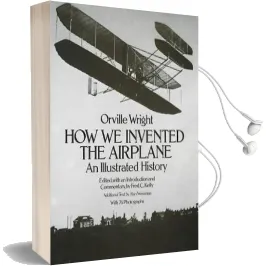 How we Invented the Aeroplane: An Illustrated History Audiobook download free by Orville Wright