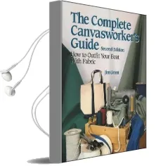 The Complete Canvasworker'S Guide: How to Outfit Your Boat Using Natural or Synthetic Cloth Audiobook download free by Jim Grant