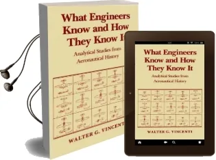 What Engineers Know and how They Know it: Analytical Studies From Aeronautical History Audiobook download free by Walter G. Vincenti