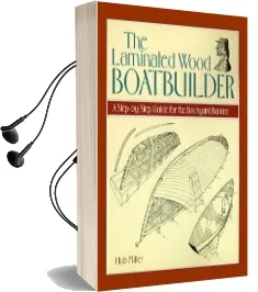 The Laminated Wood Boatbuilder: A Step-By-Step Guide for the Backyard Builder Audiobook download free by Hub Miller