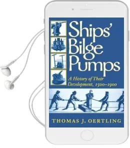 Ships' Bilge Pumps: A History of Their Development, 1500-1900 Audiobook download free by Thomas J. Oertling