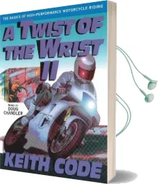 Twist of the Wrist ii: The Basics of High Performance Motorcycle Riding Audiobook download free by Keith Code