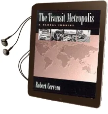 The Transit Metropolis: A Global Inquiry Audiobook download free by Robert Cervero