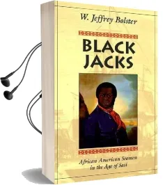 Black Jacks: African American Seamen in the age of Sail Audiobook download free by W. Jeffrey Bolster