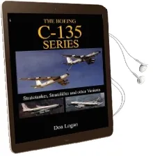 The Boeing C-135 Series:: Stratotanker, Stratolifter and Other Variants Audiobook download free by Don Logan