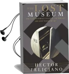 The Lost Museum: The Nazi Conspiracy to Steal the World'S Greatest Works of art Audiobook download free by Hector Feliciano