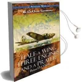 Half a Wing, Three Engines and a Prayer: B-17'S Over Germany Audiobook download free by Brian D. O'Neill