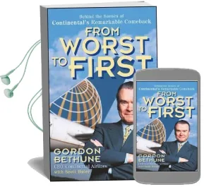 From Worst to First: Behind the Scenes of Continental'S Remarkable Comeback Audiobook download free by Gordon Bethune