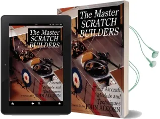 The Master Scratch Builders: Their Aircraft Models & Techniques Audiobook download free by John Alcorn