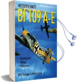 Messerschmitt bf 109 a-e: Development/Testing/Production Audiobook download free by Willy Radinger