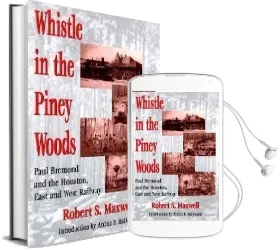 Whistle in the Piney Woods: Paul Bremond and the Houston, East and West Texas Railway Audiobook download free by Robert S. Maxwell