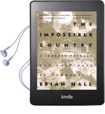 The Impossible Country: A Journey Through the Last Days of Yugoslavia Audiobook download free by Brian Hall