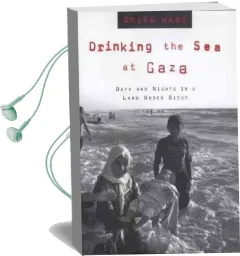 Drinking the sea at Gaza: Days and Nights in a Land Under Siege Audiobook download free by Amira Hass