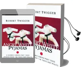 Angry White Pyjamas: A Scrawny Oxford Poet Takes Lessons From the Tokyo Riot Police Audiobook download free by Robert Twigger