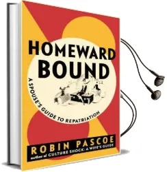 Homeward Bound: A Spouse'S Guide to Repatriation Audiobook download free by Robin Pascoe