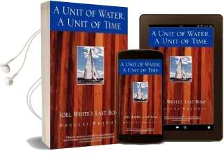 A Unit of Water, a Unit of Time: Joel White'S Last Boat Audiobook download free by Douglas Whynott