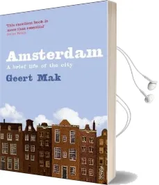Amsterdam: A Brief Life of the City Audiobook download free by Geert Mak