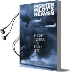 Fighter Pilot'S Heaven: Flight Testing the Early Jets Audiobook download free by Donald S. Lopez