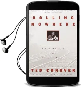 Rolling Nowhere: Riding the Rails With America'S Hoboes Audiobook download free by Ted Conover