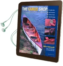 The Canoe Shop: Three Elegant Wooden Canoes Anyone can Build Audiobook download free by Chris Kulczycki
