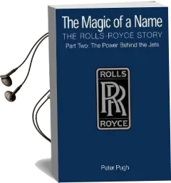 The Magic of a Name: The Rolls-Royce Story, Part 2: The Power Behind the Jets Audiobook download free by Peter Pugh