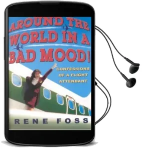 Around the World in a bad Mood: Confessions of a Flight Attendant Audiobook download free by Rene Foss