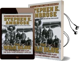 The Wild Blue: The men and Boys who Flew the B-24S Over Germany 1944-45 Audiobook download free by Stephen E. Ambrose