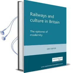 Railways and Culture in Britain: The Epitome of Modernity Audiobook download free by Ian Carter