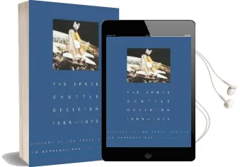 The Space Shuttle Decision, 1965-1972 Audiobook download free by T.A. Heppenheimer