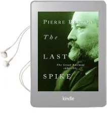 The Last Spike: The Great Railway, 1881-1885 Audiobook download free by Pierre Berton