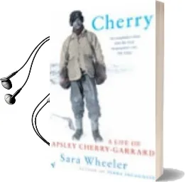 Cherry: A Life of Apsley Cherry-Garrard Audiobook download free by Sara Wheeler