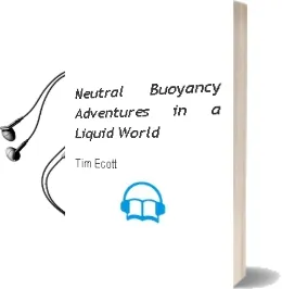 Neutral Buoyancy: Adventures in a Liquid World Audiobook download free by Tim Ecott