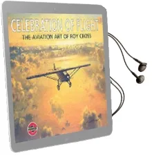 Celebration of Flight: The Aviation art of roy Cross Audiobook download free by Arthur Ward