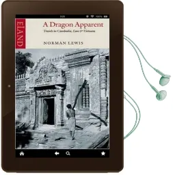 A Dragon Apparent: Travels in Cambodia, Laos and Vietnam Audiobook download free by Norman Lewis