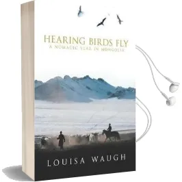 Hearing Birds fly: A Year in a Mongolian Village Audiobook download free by Louisa Waugh