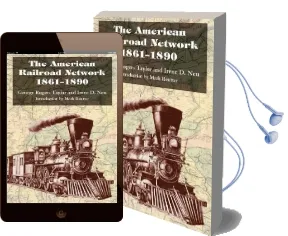 The American Railroad Network, 1861-1890 Audiobook download free by George Rogers Taylor