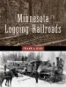 Audiobook Minnesota'S Logging Railroads author Frank Alexander King