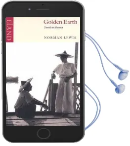 Golden Earth: Travels in Burma Audiobook download free by Norman Lewis