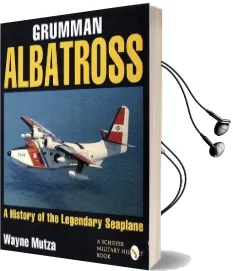 Grumman Albatross: A History of the Legendary Seaplane Audiobook download free by Wayne Mutza