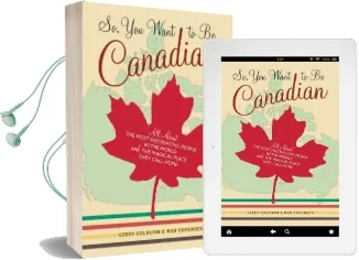 So, you Want to be Canadian: All About the Most Fascinating People in the World and the Magical Place That They Call Home Audiobook download free by Kerry Colburn