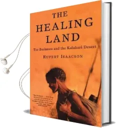 The Healing Land: The Bushmen and the Kalahari Desert Audiobook download free by Rupert Isaacson