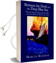 Between the Devil and the Deep Blue sea: Merchant Seamen, Pirates and the Anglo-American Maritime World, 1700-1750 Audiobook download free by Marcus Rediker