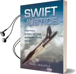 Swift Justice: The Supermarine Swift - Low-Level Reconnaissance Fighter Audiobook download free by Nigel Walpole
