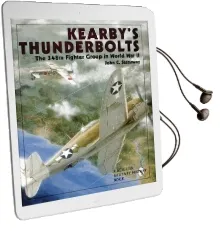 Kearby'S Thunderbolts: The 348Th Fighter Group in World war ii Audiobook download free by John Stanaway