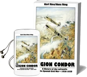 The Legion Condor 1936-1939: History of the Luftwaffe in the Spanish Civil War, 1936-1939 Audiobook download free by Karl Ries