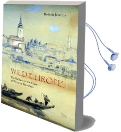 Wild Europe: The Balkans in the Gaze of Western Travellers Audiobook download free by Bozidar Jezernik