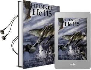 Heinkel he 115: Torpedo/Reconnaissance/Mine Layer Seaplane of the Luftwaffe Audiobook download free by Hans Peter Dabrowski